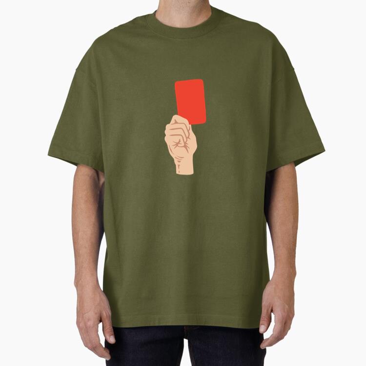Hand Showing A Soccer Red Card Oversized T-Shirt